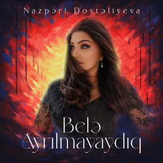 Belə Ayrılmayaydıq by Nazpəri Dostəliyeva