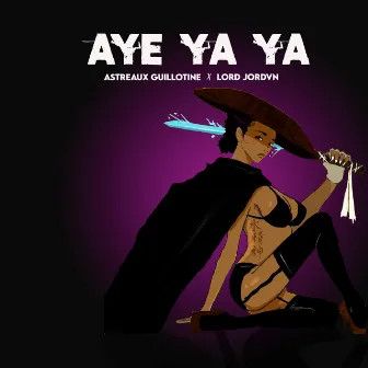 Aye Ya Ya by Lord Jordvn