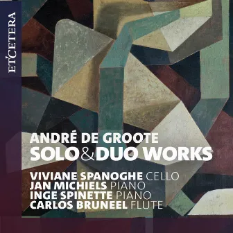 De Groote: Solo & Duo Works by Andre de Groote