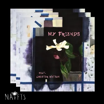 My Friends by Nafets