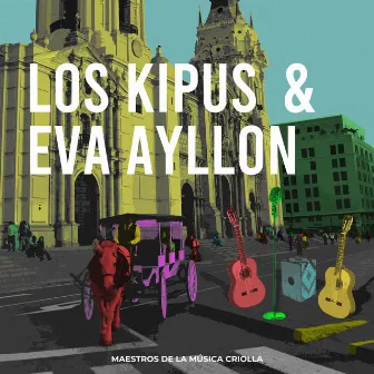 Los Kipus & Eva Ayllón. Maestros de la música criolla by Los Kipus