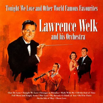 Tonight We Love and Other World Famous Favourites by Lawrence Welk and His Orchestra