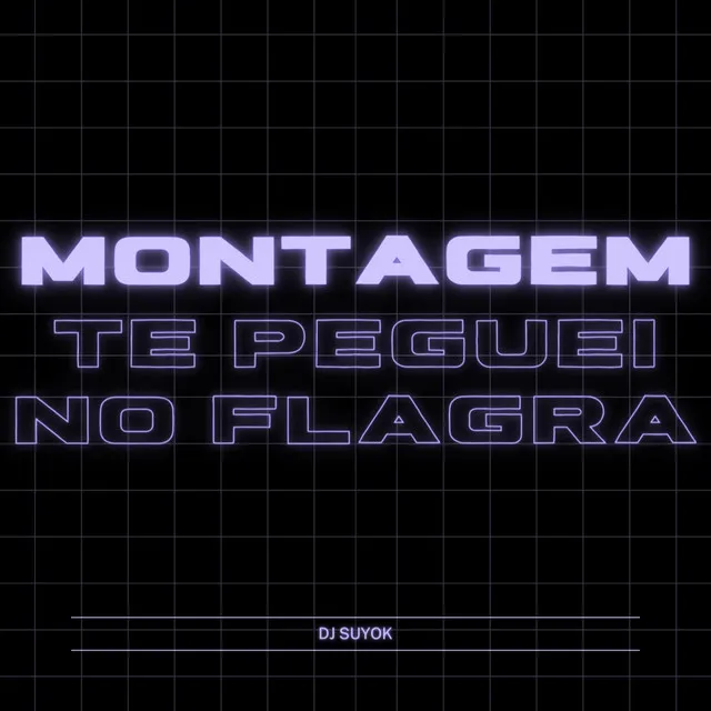 Montagem Te Peguei No Flagra