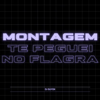 Montagem Te Peguei No Flagra by DJ suyoK