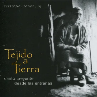 Tejido a Tierra: Canto Creyente Desde Las Entrañas by Cristóbal Fones, Sj