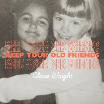 Keep Your Old Friends by Claire Wright