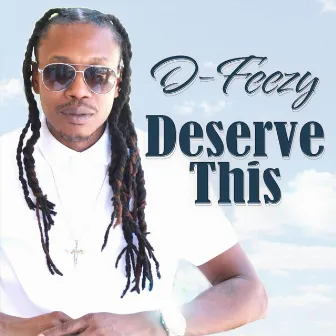 Deserve This by D-Feezy