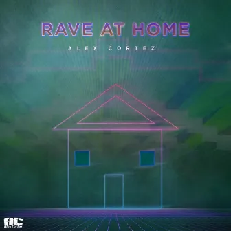 Rave at Home by Alex Cortez