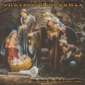 It's Time for Christmas Time by Christopher Bowes