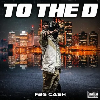 To The D by Fbg Cash