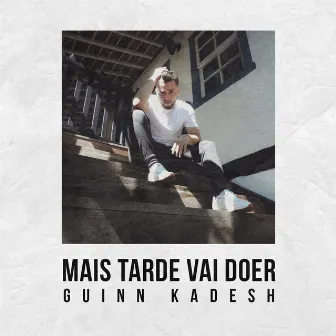 Mais Tarde Vai Doer by Guinn Kadesh