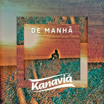 De Manhã by Kanaviá