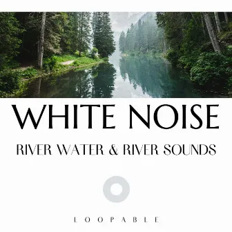 River Water & River Sounds with White Noise, Loopable by Nature Therapy