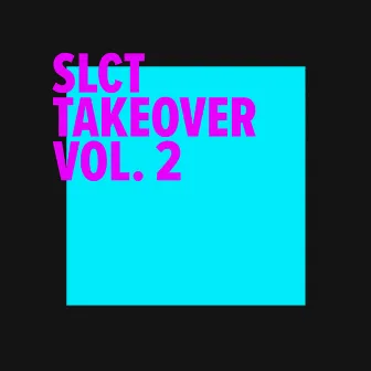 SLCT Takeover Vol. 2 by SLCT