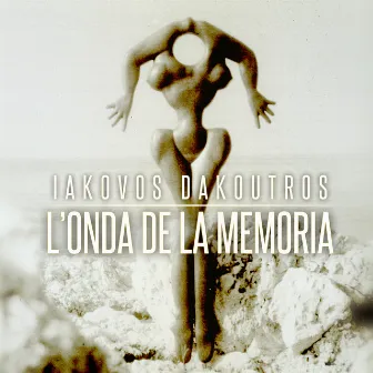 Iakovos Dakoutros - L' onda de la Memoria by Iakovos Dakoutros