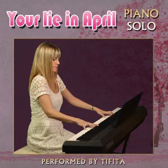 Your Lie in April (Piano Solo) by Tifita