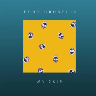 My Skin by Eddy Gronfier