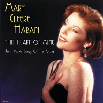 This Heart Of Mine (Classic Movie Songs Of The Forties) by Mary Cleere Haran