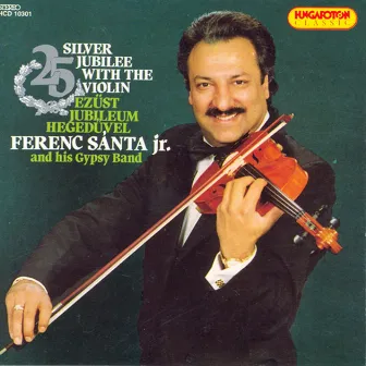 Silver Jubilee With the Violin - Ferenc Santa, Jr. and His Gypsy Band by Ferenc Santa Jr. Gypsy Band