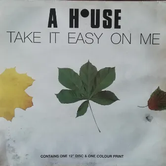 Take It Easy on Me by A House