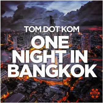 One Night in Bangkok by Tom Dot Kom