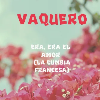 Era, Era el Amor (La Cumbia Francesa) by Vaquero