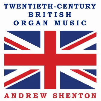 20C British Organ Music by Andrew Shenton