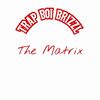 The Matrix by Trap Boi Brizzl