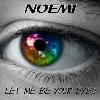 Let Me Be Your Eyes by Noemi