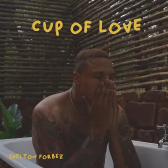 Cup of Love by Shelton Forbez