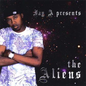 Jay A Presents The Aliens by Jay A