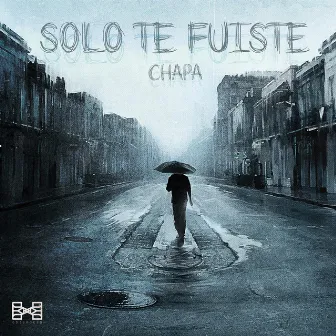 Solo Te Fuiste (Demo) by CHAPA