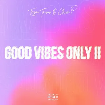 Good Vibes Only II by Trigga Thomas