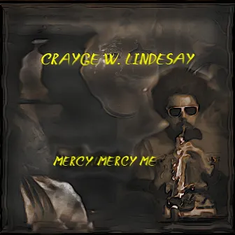 Mercy Mercy Me by Crayge W. Lindesay