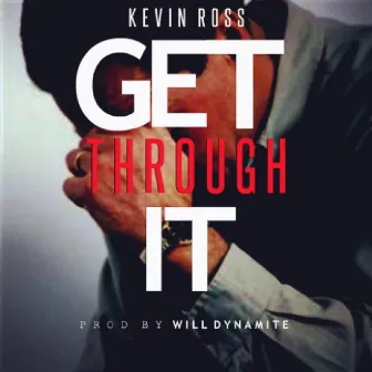 Get Through It by Kevin Ross