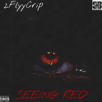 SEEING RED by 2FlyyCrip