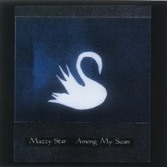 Among My Swan by Mazzy Star