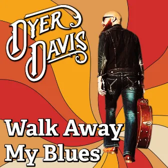 Walk Away My Blues by Dyer Davis