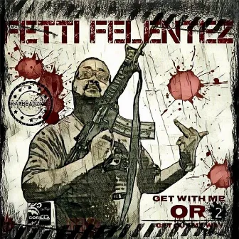 Get Wit Me or Get out My Way 2 by Fetti Felentez