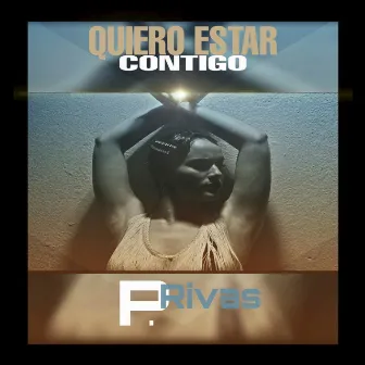 Quiero Estar Contigo by P.Rivas