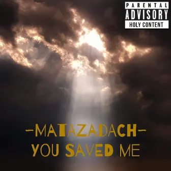 You Saved Me by Matazadach