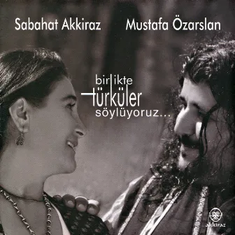 Birlikte Türküler Söylüyoruz by Sabahat Akkiraz