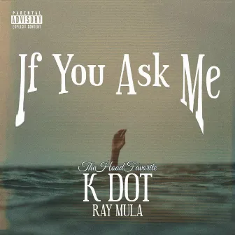 If You Ask Me by K Dot TheHoodFavorite