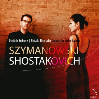 Szymanowski & Shostakovich: Sonatas for Violin and Piano by Frédéric Bednarz