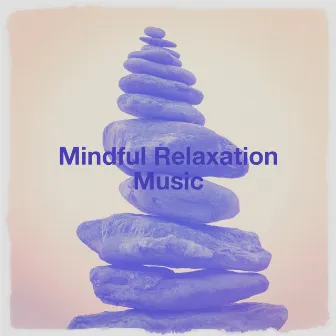 Mindful relaxation music by Peaceful Music