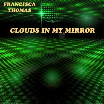 Clouds In My Mirror (Nigel Lowis Sholes mix) by Francisca Thomas