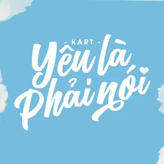 Yêu Là Phải Nói by Kart