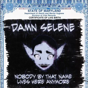 Nobody by That Name Lives Here Anymore by Damn Selene