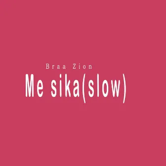 Me Sika slowed by Braa Zion