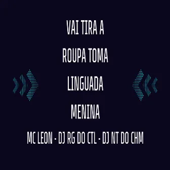 Vai Tira a Roupa Toma Linguada Menina by DJ NT DA CHM